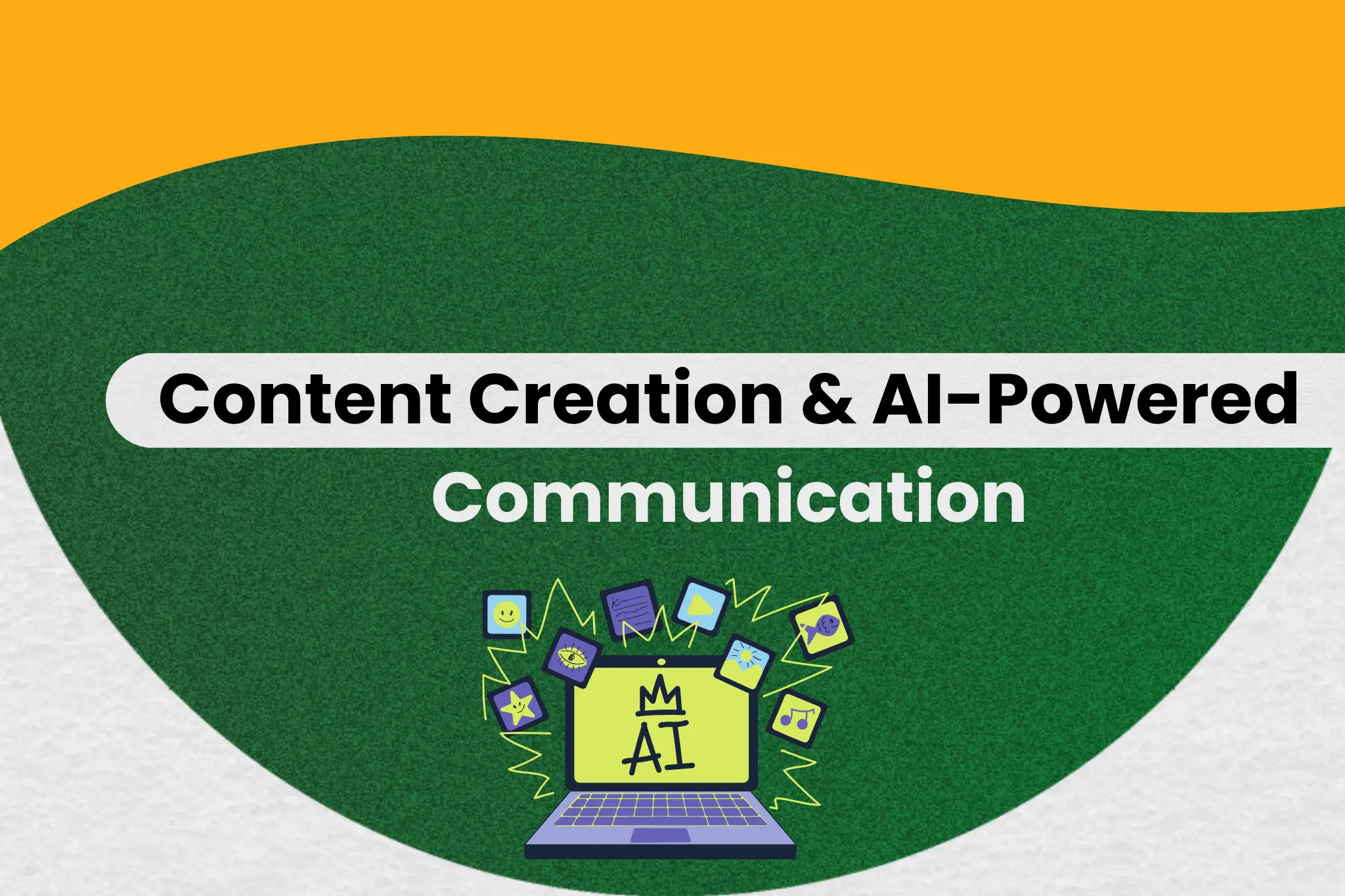 Content Creation  & AI-Powered Communication
